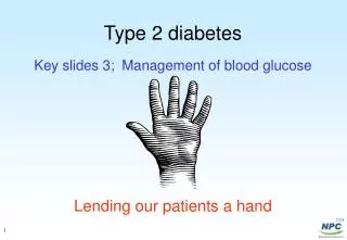 Type 2 diabetes Key slides 3; Management of blood glucose Lending our patients a hand