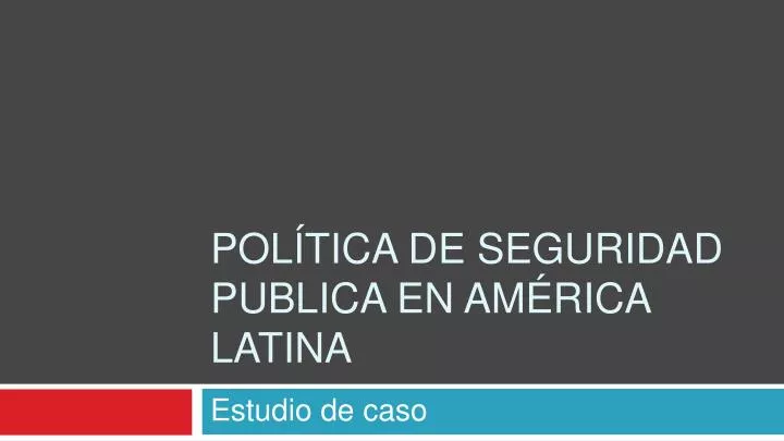 pol tica de seguridad publica en am rica latina