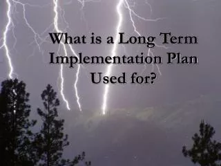 What is a Long Term Implementation Plan Used for?