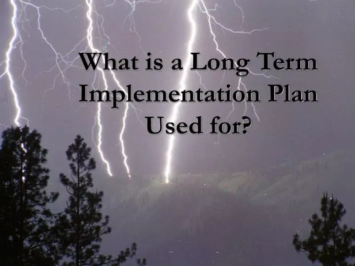 what is a long term implementation plan used for