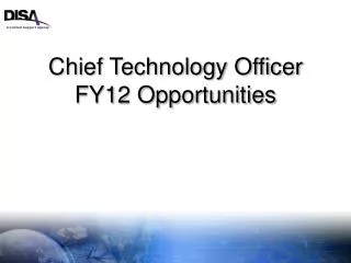 Chief Technology Officer FY12 Opportunities