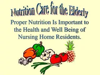 Proper Nutrition Is Important to the Health and Well Being of Nursing Home Residents.