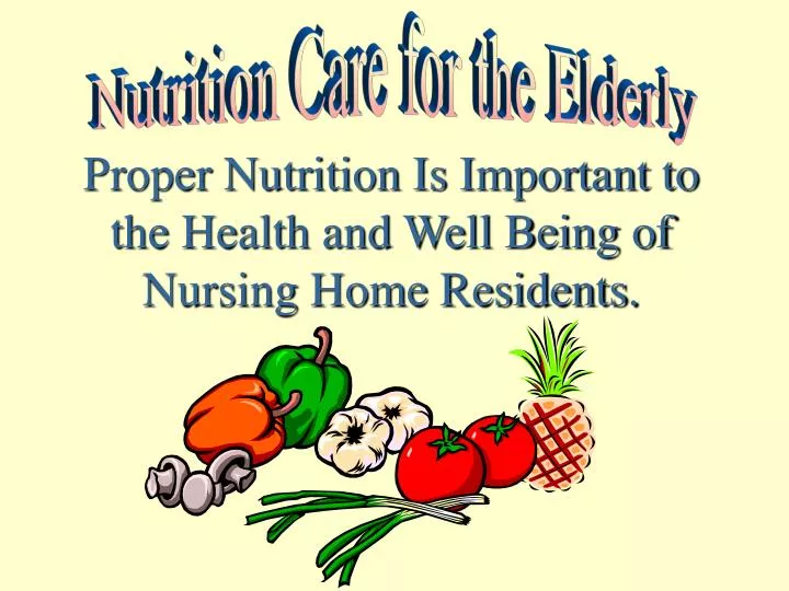 proper nutrition is important to the health and well being of nursing home residents