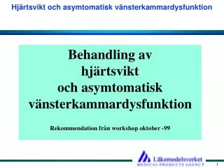 Behandling av hjärtsvikt och asymtomatisk vänsterkammardysfunktion Rekommendation från workshop oktober -99