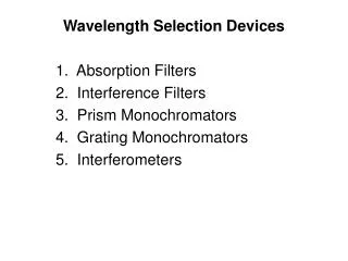 Wavelength Selection Devices 1. Absorption Filters 2. Interference Filters 3. Prism Monochromators 4. Grating Monoch