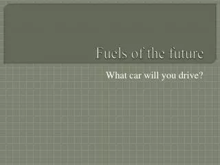 Fuels of the future