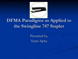 DFMA Paradigms as Applied to the Swingline 747 Stapler