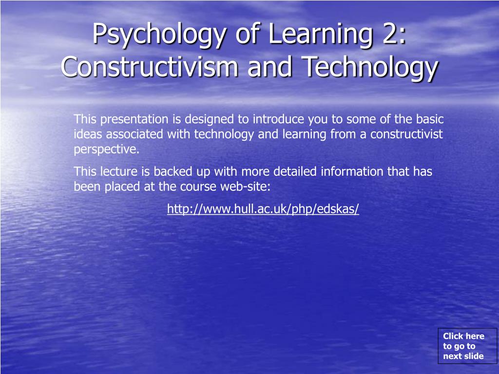 PPT - Psychology of Learning 2: Constructivism and Technology ...