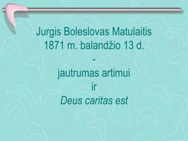 jurgis boleslovas matulaitis 1871 m baland io 13 d jautrumas artimui ir deus caritas est