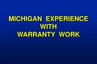 MICHIGAN EXPERIENCE WITH WARRANTY WORK