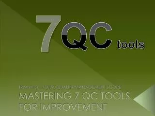 MASTERING 7 QC TOOLS FOR IMPROVEMENT