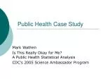 Public Health Case Study - slide 1