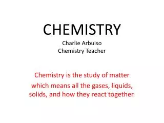 CHEMISTRY Charlie Arbuiso Chemistry Teacher