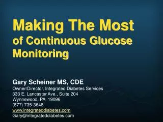 Making The Most of Continuous Glucose Monitoring Gary Scheiner MS, CDE Owner/Director, Integrated Diabetes Services 333