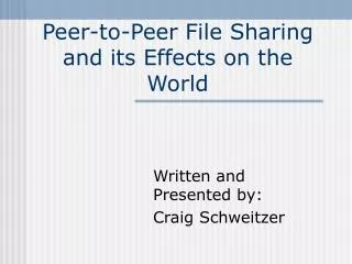 Peer-to-Peer File Sharing and its Effects on the World