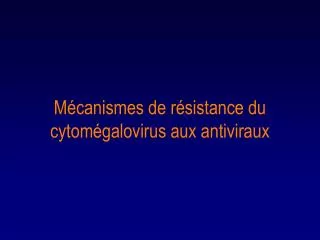 Mécanismes de résistance du cytomégalovirus aux antiviraux