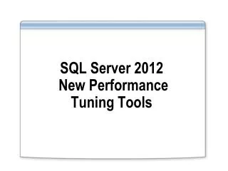 SQL Server 2012 New Performance Tuning Tools