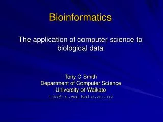 Bioinformatics The application of computer science to biological data