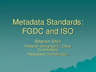 Metadata Standards: FGDC and ISO