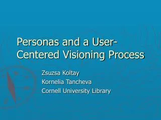 Personas and a User-Centered Visioning Process