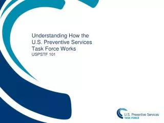 Understanding How the U.S. Preventive Services Task Force Works USPSTF 101