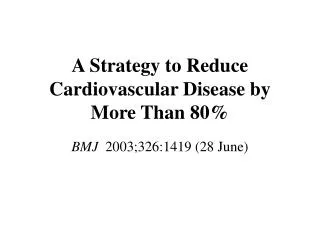 A Strategy to Reduce Cardiovascular Disease by More Than 80%