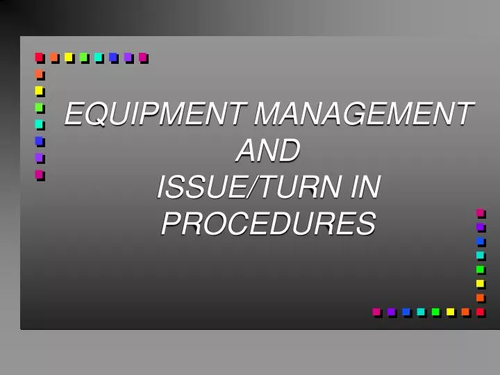 equipment management and issue turn in procedures