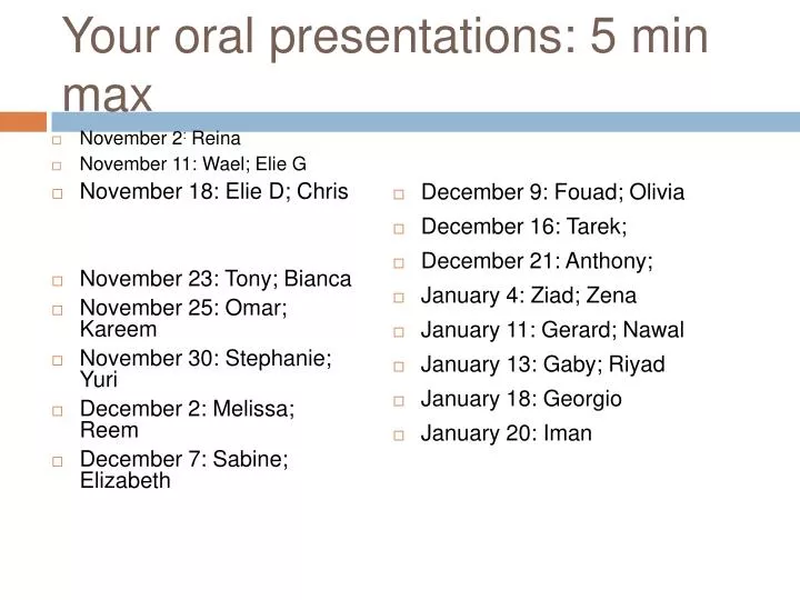 your oral presentations 5 min max