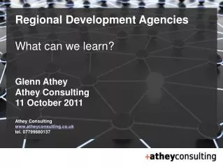 Regional Development Agencies What can we learn? Glenn Athey Athey Consulting 11 October 2011 Athey Consulting www.athey