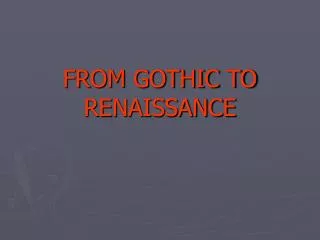 FROM GOTHIC TO RENAISSANCE