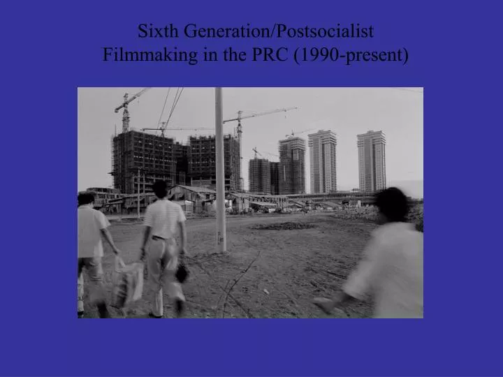 sixth generation postsocialist filmmaking in the prc 1990 present