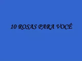 10 ROSAS PARA VOCÊ