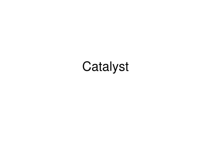 catalyst