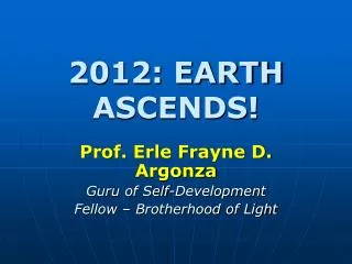 2012: EARTH ASCENDS!