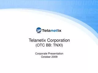 Telanetix Corporation (OTC BB: TNXI) Corporate Presentation October 2009