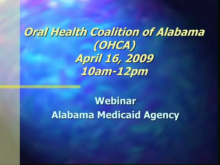 oral health coalition of alabama ohca april 16 2009 10am 12pm