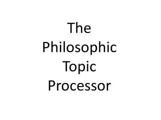 The Philosophic Topic Processor