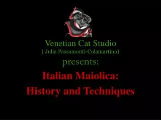 Venetian Cat Studio ( Julia Passamonti-Colamartino) presents: