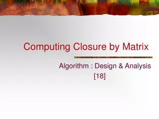Computing Closure by Matrix