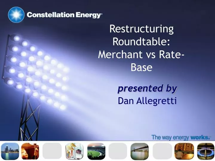 restructuring roundtable merchant vs rate base