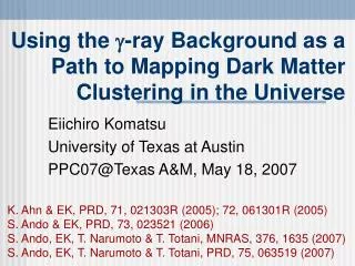 Using the ? -ray Background as a Path to Mapping Dark Matter Clustering in the Universe