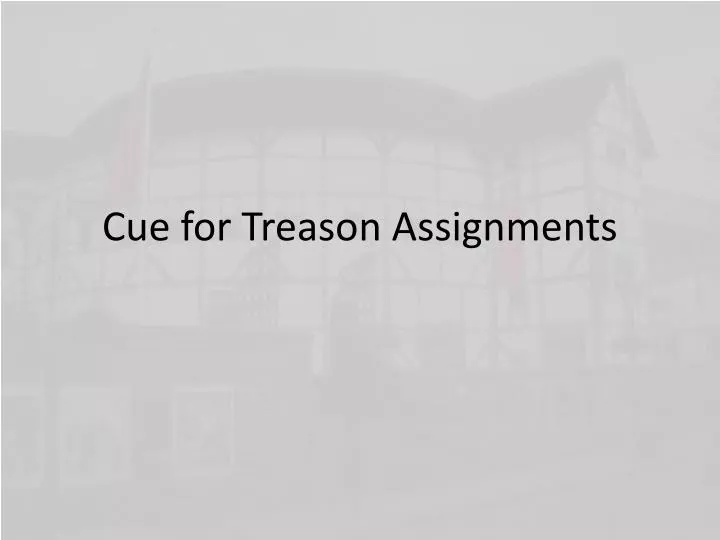 cue for treason assignments