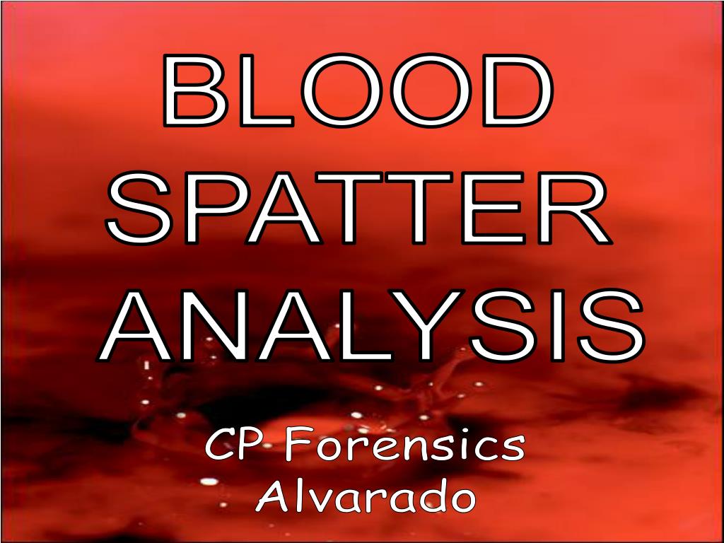 PPT - BLOOD SPATTER ANALYSIS PowerPoint Presentation, free download ...