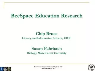 BeeSpace Education Research Chip Bruce Library and Information Science, UIUC Susan Fahrbach Biology, Wake Forest Univers