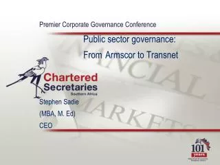 Premier Corporate Governance Conference 			Public sector governance: 			From 	Armscor to Transnet Stephen Sadie (MBA,