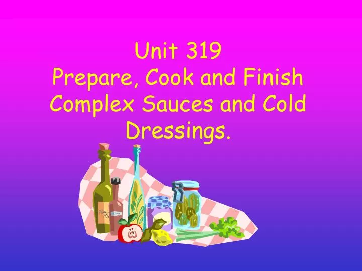 unit 319 prepare cook and finish complex sauces and cold dressings