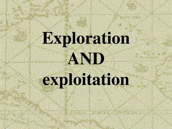 exploration and exploitation