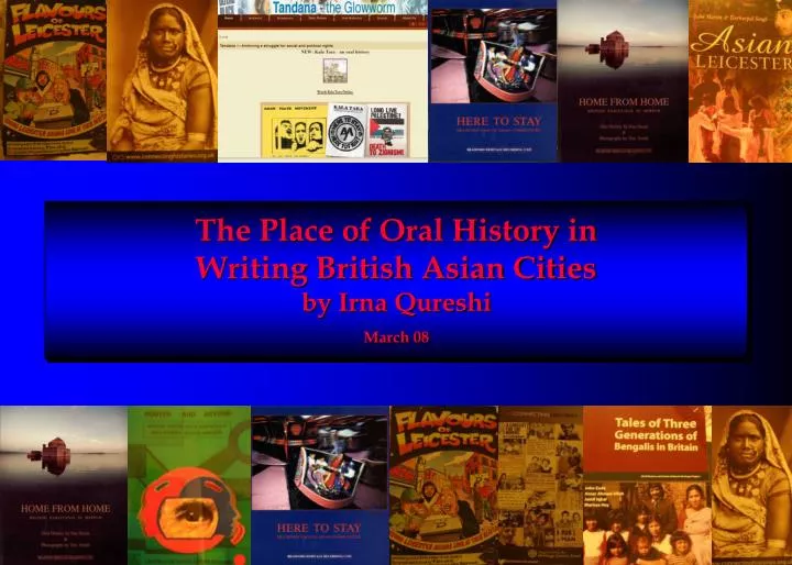 the place of oral history in writing british asian cities by irna qureshi march 08