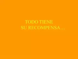 todo tiene su recompensa