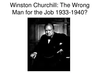 Winston Churchill: The Wrong Man for the Job 1933-1940?